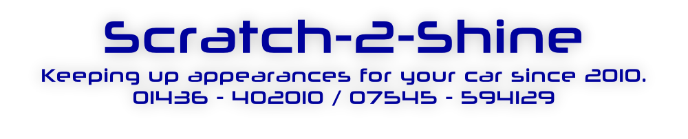 Scratch-2-Shine Keeping up appearances for your car since 2010. 01436 - 402010 / 07545 - 594129  appearnces for your car